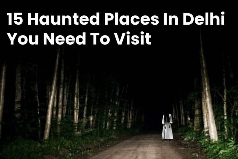 15 Haunted Places In Delhi You Need To Visit