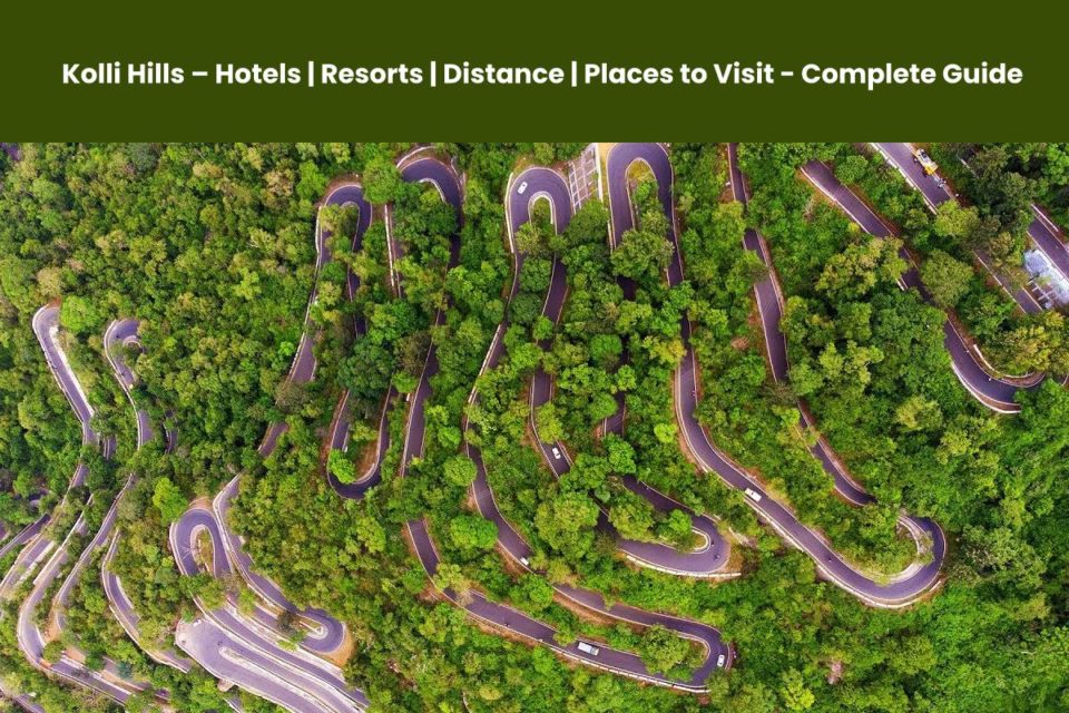 Kolli Hills – Hotels, Resorts, Distance, Places to Visit - Complete Guide